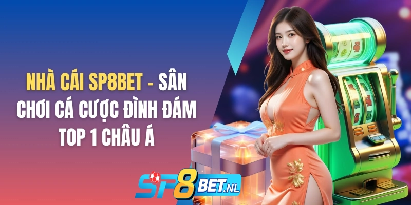 Sp8bet - thương hiệu nhà cái uy tín hàng đầu Châu Á